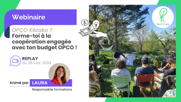 Webinaire fertîles : 0:21 / 42:01 OPCO Kézako ? Salarié·e, entrepreneur·e : Fais financer tes formations !