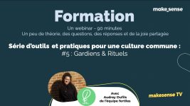 makesense TV x fertiles webinaire cadre commun EP5 gardiens et rituels de la Coop