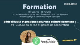 makesense TV x fertiles webinaire cadre commun EP3 Culture du Cercle et Geste de Coop